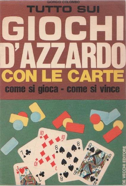 Tutto sui giochi d'azzardo con le carte. Giorgio Colombo - Giorgio Colombo - copertina