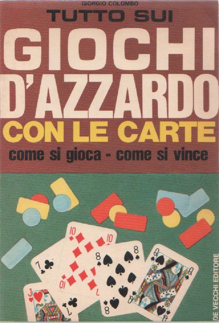 Tutto sui giochi d'azzardo con le carte. Giorgio Colombo