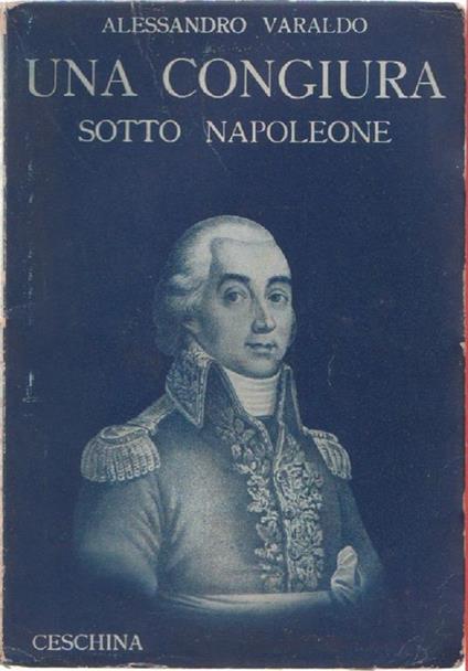 Una congiura sotto Napoleone. Alessandro Varaldo - Alessandro Varaldo - copertina