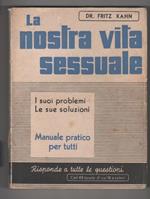 La nostra vita sessuale. I suoi problemi, le sue soluzioni. Fritz Kahn