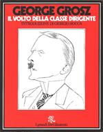 Grosz, George. Il volto della classe dirigente. Bur Rizzoli. Milano