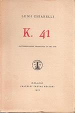 K. 41. Rappresentazione drammatica in tre atti. Luigi Chiarelli