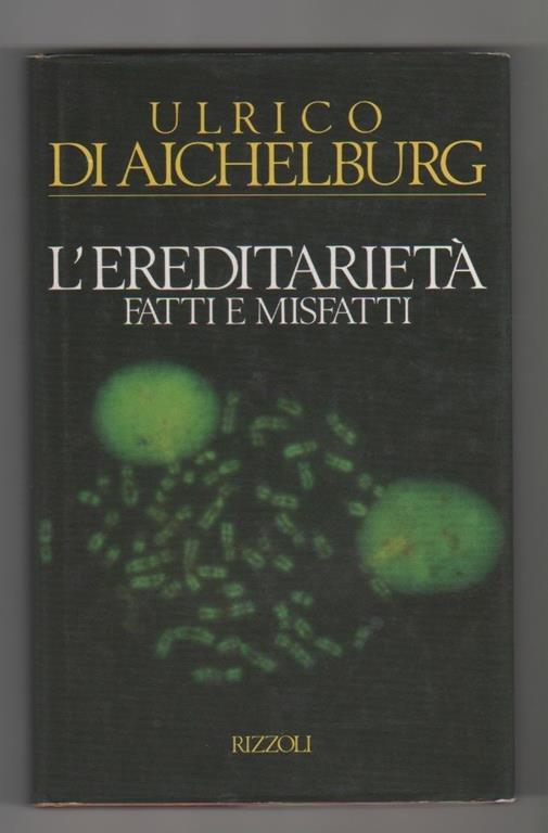 L' ereditarietà. Fatti e misfatti - Ulrico Di Aichelburg - copertina
