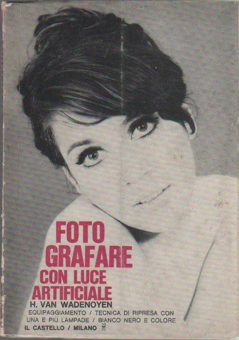 Fotografare con luce artificiale. Hugo Van Wadenoyen - Hugo van Wadenoyen - copertina