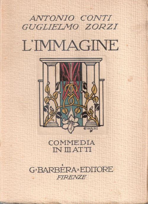 L' immagine. Commedia in tre atti. Antonio Conti, Guglielmo Zorzi - copertina