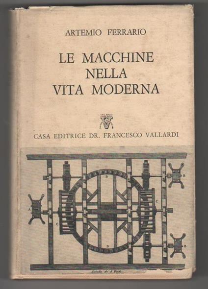 Le macchine nella vita moderna. Artemio Ferrario - Artemio Ferrario - copertina
