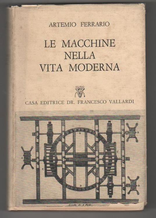 Le macchine nella vita moderna. Artemio Ferrario - Artemio Ferrario - copertina