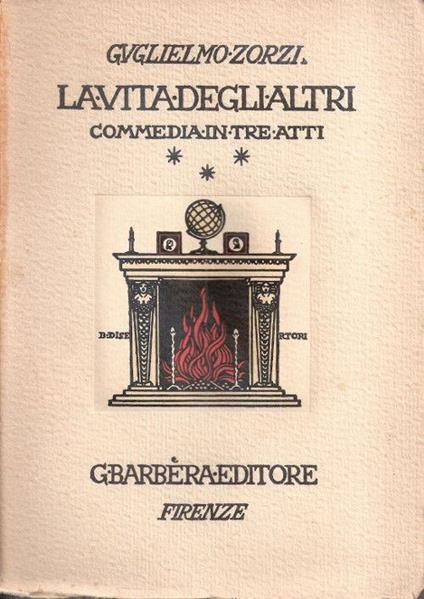La vita degli altri. Commedia in tre atti. Guglielmo Zorzi - Guglielmo Zorzi - copertina