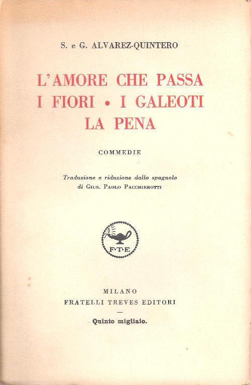 L' amore che passa I fiori I galeoti La pena. S. e G. Alvarez-Quintero - copertina