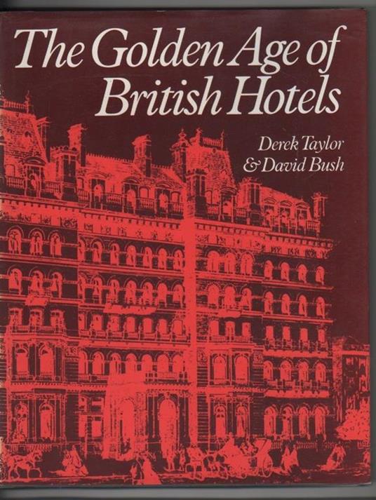 The golden age of british hotels. Derek Taylor, David Bush - copertina