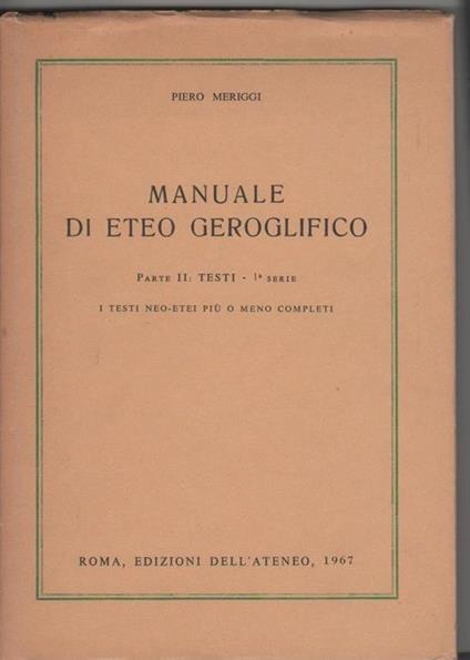 Manuale di eteo geroglifico Parte II: testi - 1° serie - P. Meriggi - Piero Meriggi - copertina