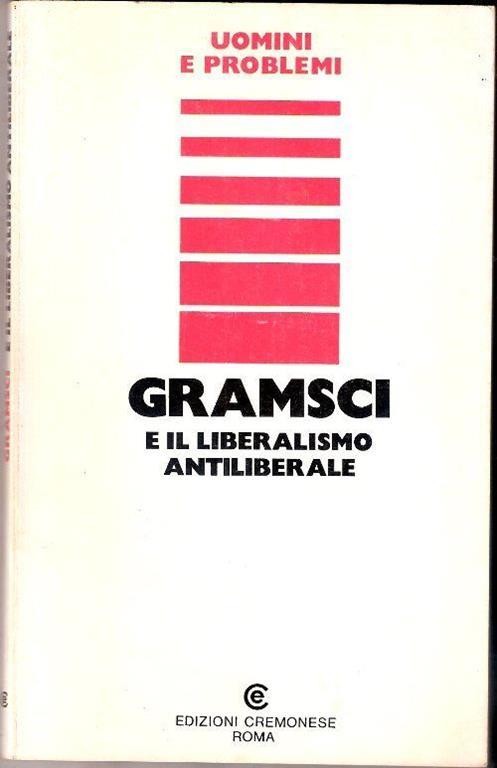 Gramsci e il liberalismo antiliberale. AA. VV - copertina