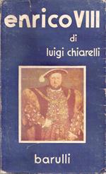 Enrico VIII. Dramma in tre atti e sei quadri. Luigi Chiarelli