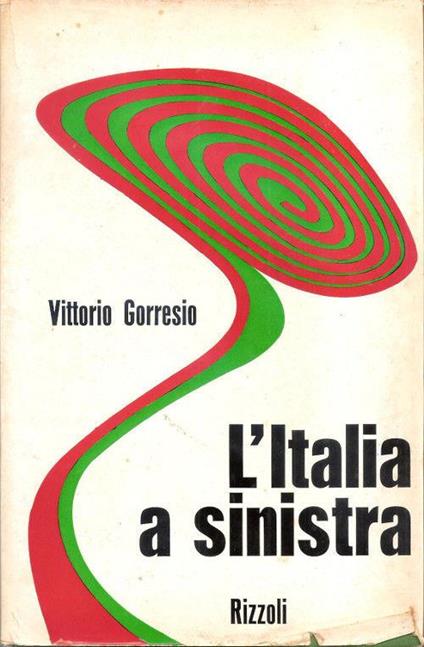 L' Italia a sinistra. Vittorio Gorresio - Vittorio Gorresio - copertina