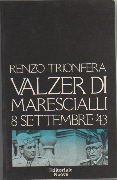 Valzer di marescialli. 8 settembre '43 - Renzo Trionfera - Renzo Trionfera - copertina