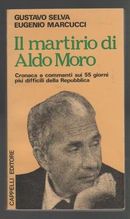 Il martirio di Aldo Moro -Selva Gustavo, Marcucci Eugenio - Gustavo Selva - copertina