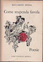 Come stupenda favola. Poesie. Bossa, Riccardo