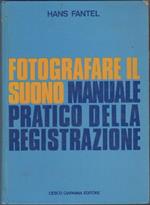 Fotografare il suono. Manuale pratico della registrazione. Hans Fantel