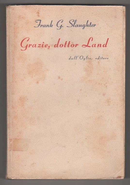 Grazie, dottor Land. Frank G. Slaughter - Frank G. Slaughter - copertina