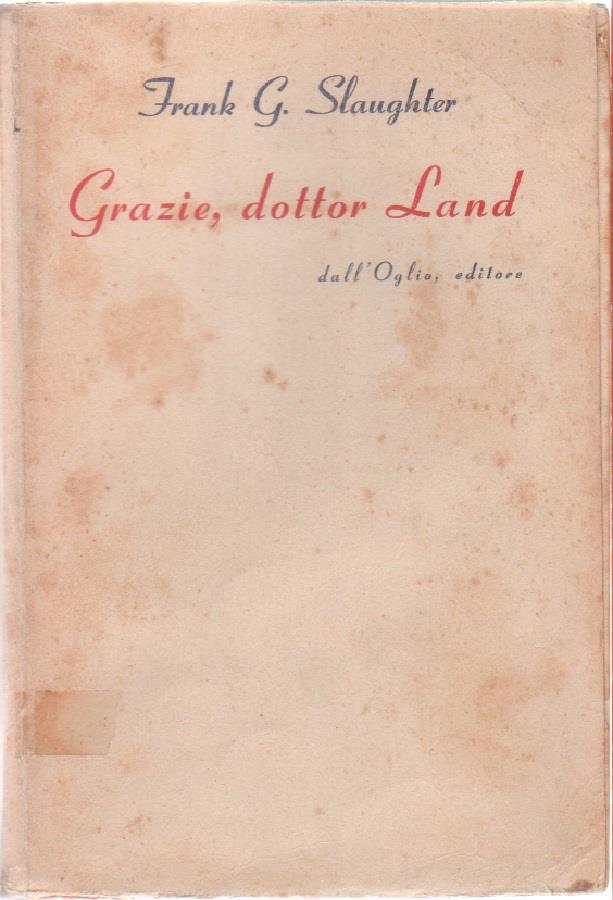 Grazie, dottor Land. Frank G. Slaughter