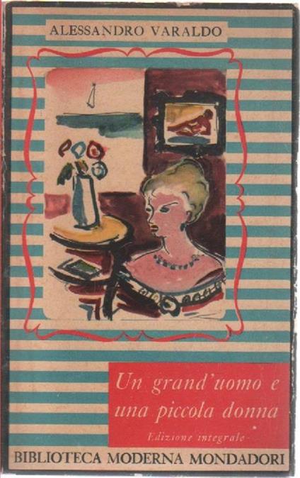 Un grand'uomo e una piccola donna. Alessandro Varaldo. edizione 1951 - Alessandro Varaldo - copertina