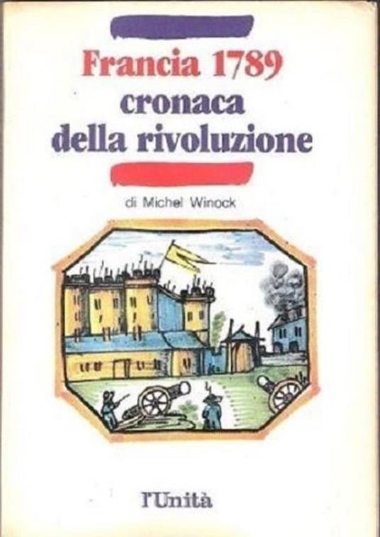 Francia 1789 Cronaca della rivoluzione. Michel Winock - Michel Winock - copertina