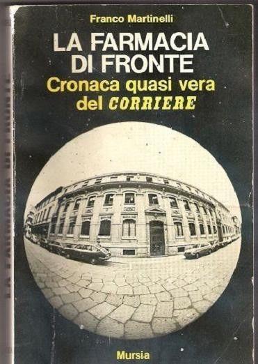 La farmacia di fronte. Cronaca quasi vera del Corriere. Franco Martinelli - Franco Martinelli - copertina