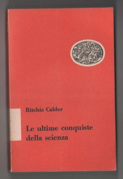 Le ultime conquiste della scienza. Ritchie Calder - Ritchie Calder - copertina