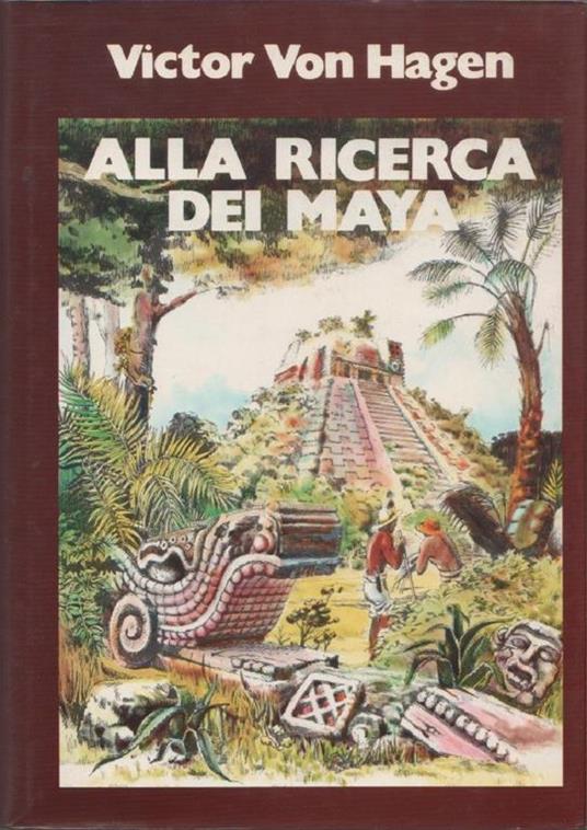 Alla ricerca dei Maya. Victor Von Hegen - copertina