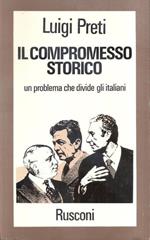 Il compromesso storico. Un problema che divide gli italiani. Luigi Preti