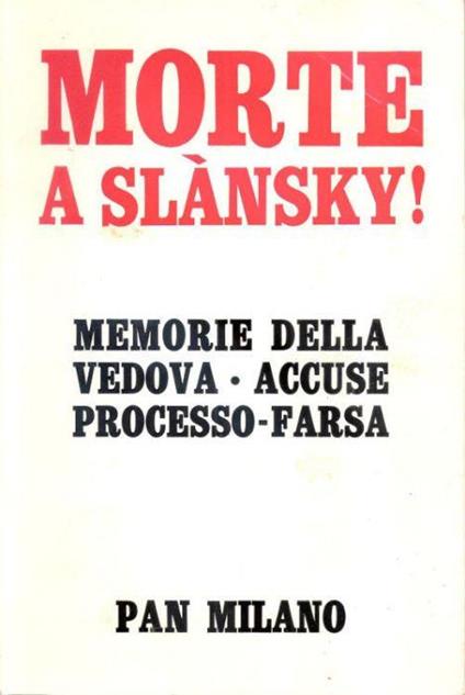 Morte a Slànsky! Memorie della vedova - accuse - processo - farsa - Josefa Slànskà - Josefa Slànskà - copertina