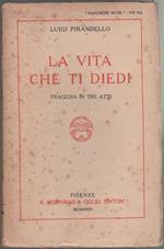 La vita che ti diedi (tragedia in tre atti). Luigi Pirandello