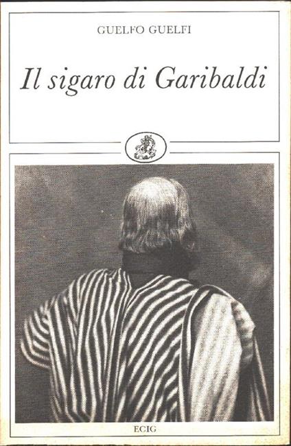 Guelfo Guelfi. Il sigaro di Garibaldi. ECIG. Genova - Guelfo Guelfi - copertina