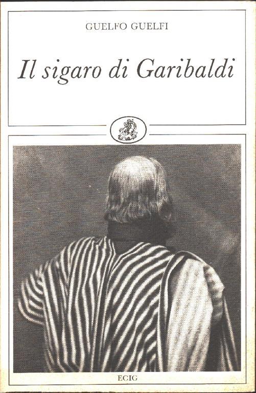 Guelfo Guelfi. Il sigaro di Garibaldi. ECIG. Genova - Guelfo Guelfi - copertina