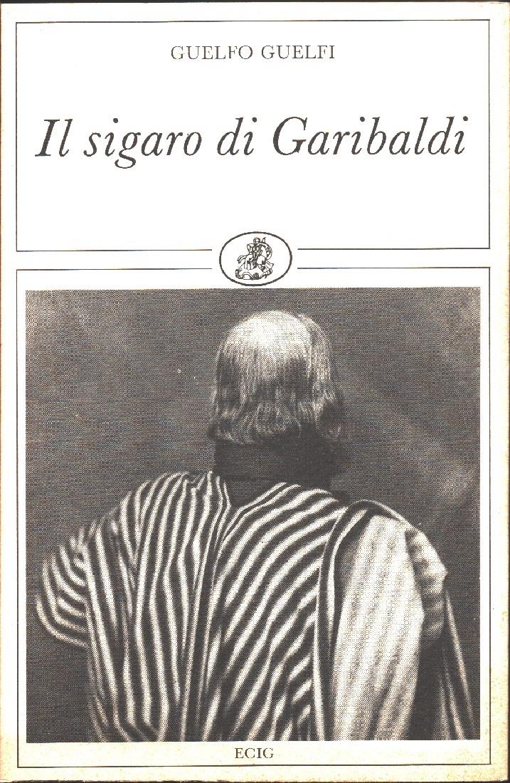 Guelfo Guelfi. Il sigaro di Garibaldi. ECIG. Genova
