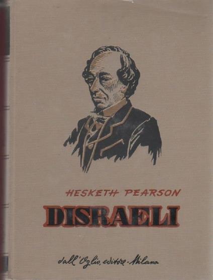 Disraeli. Hesketh Pearson - Hesketh Pearson - copertina
