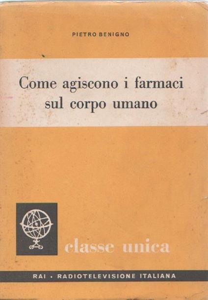 Come agiscono i farmaci sul corpo umano. Pietro Benigno - Pietro Benigno - copertina
