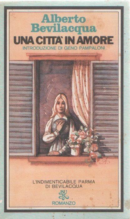 Una città in amore. Alberto Bevilacqua - Alberto Bevilacqua - copertina