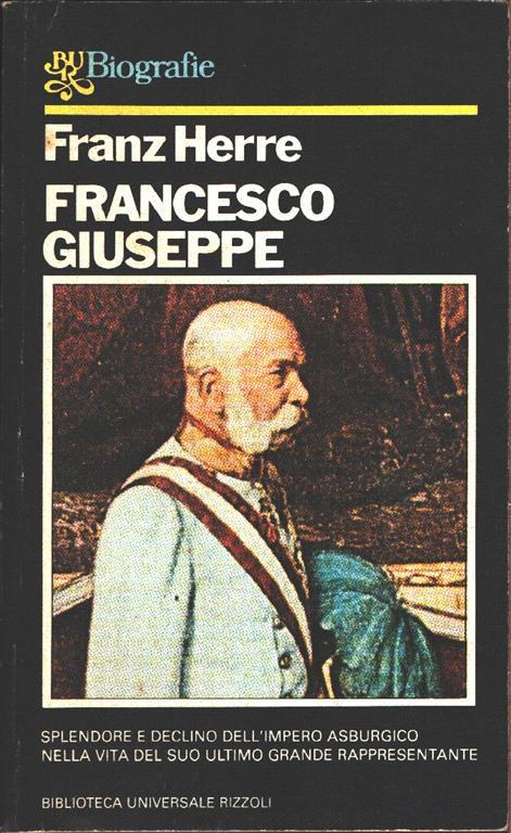 Herre Franz. Francesco Giuseppe. BUR Rizzoli. Milano - Franz Herre - copertina