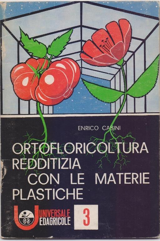 Ortofloricultura redditizia con le materie plastiche - Enrico Casini - copertina