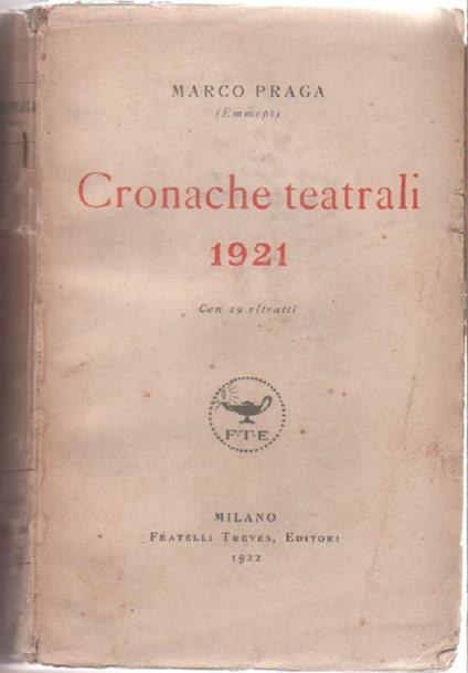 Cronache teatrali 1921. Con 29 ritratti - Marco Praga - copertina