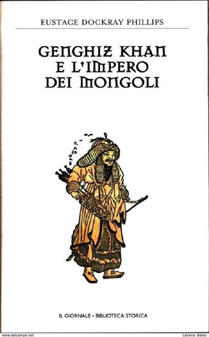 Genghiz Khan e l'impero dei mongoli - - Eustace Dockray Phillips - copertina
