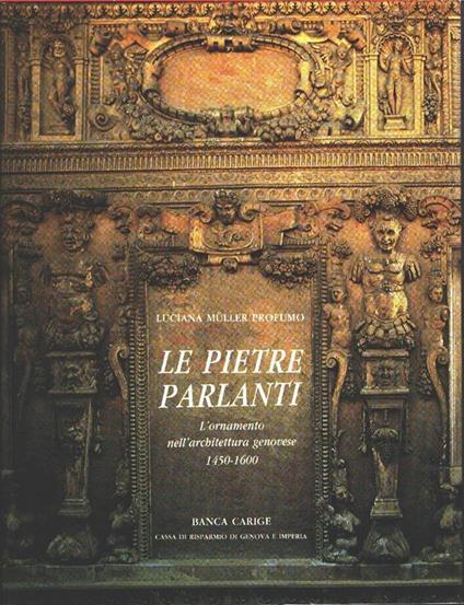 Le pietre parlanti: l'ornamento nell'architettura genovese 1450-1600 - Luciana Muller Profumo - copertina