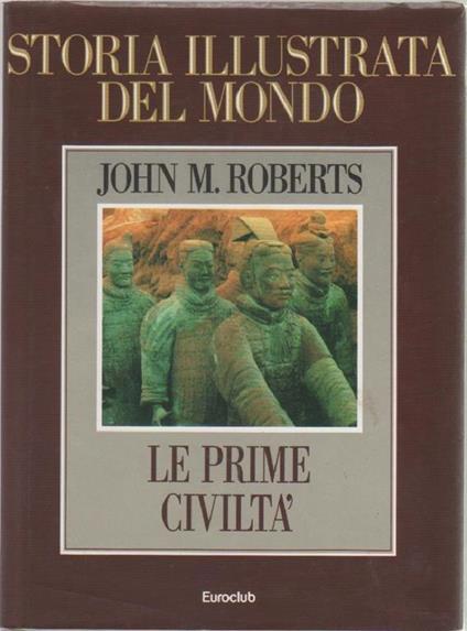 Storia illustrata del mondo. Le prime civiltà - John M. Roberts - John Maddox Roberts - copertina