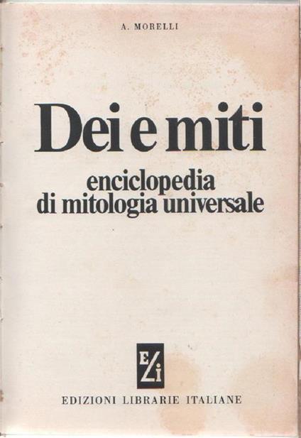 Dei e miti. Enciclopedia mitologica universale - A. Morelli - A. Morelli - copertina