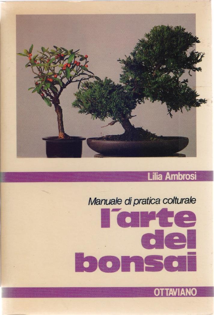 L' arte del Bonsai. Manuale di pratica colturale. Lilia Ambrosi