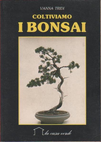 Coltiviamo i bonsai. Vanna Tridi - Vanna Tridi - copertina