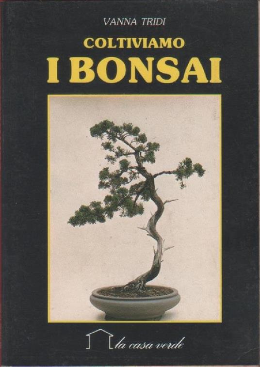 Coltiviamo i bonsai. Vanna Tridi - Vanna Tridi - copertina