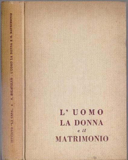 L' uomo la donna e il matrimonio - Sergio Bigatello - Sergio Bigatello - copertina