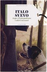 Argo e il suo padrone e altri racconti - Italo Svevo